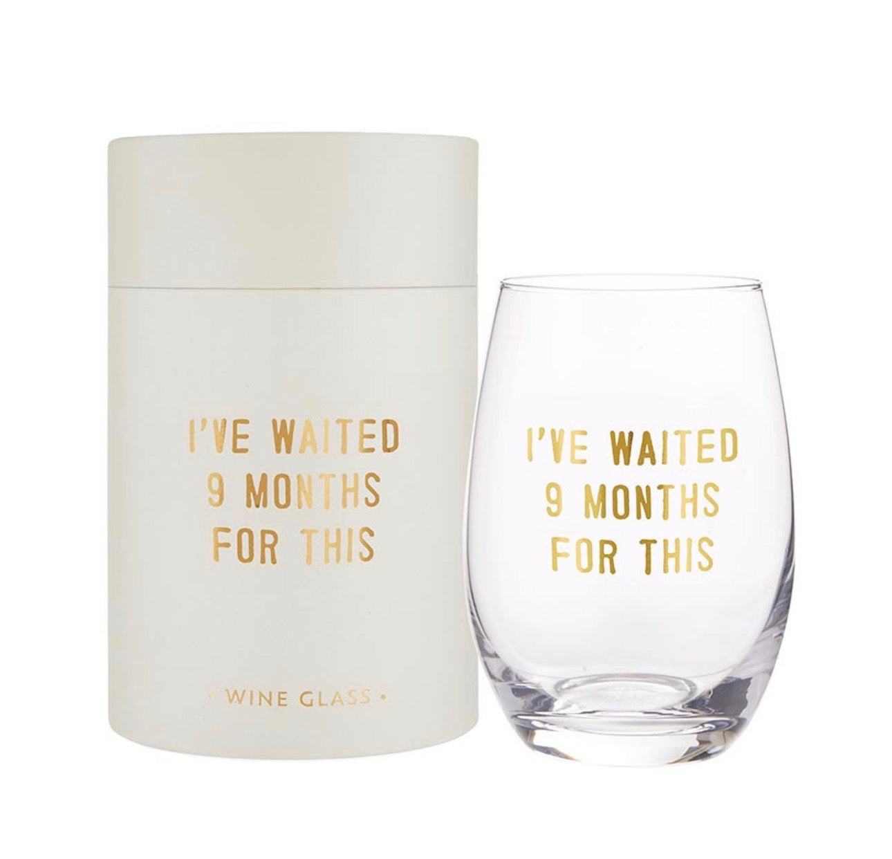 Stemless Wine Glass - I Have Waited 9 Months for This
