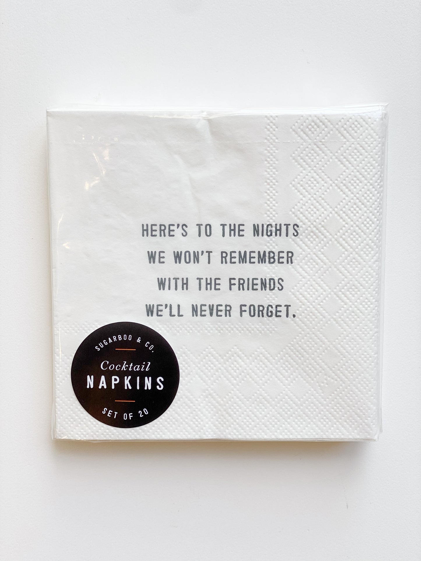 Here’s to the nights we won’t remember with the friends will never forget