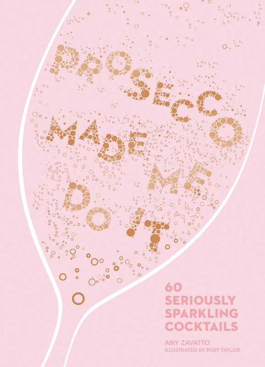 Prosecco Made Me Do It by Amy  Zavatto