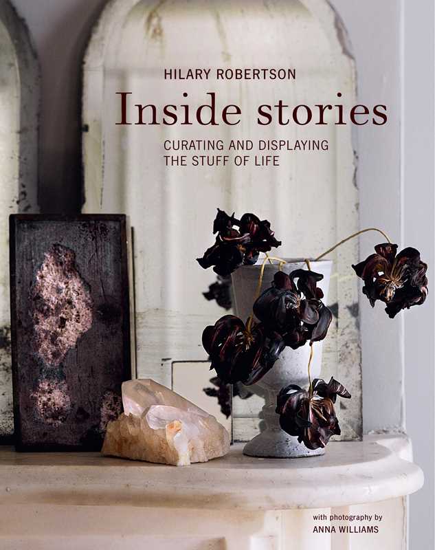 Inside Stories by Hilary Robertson: Hardcover; 208 pages / English