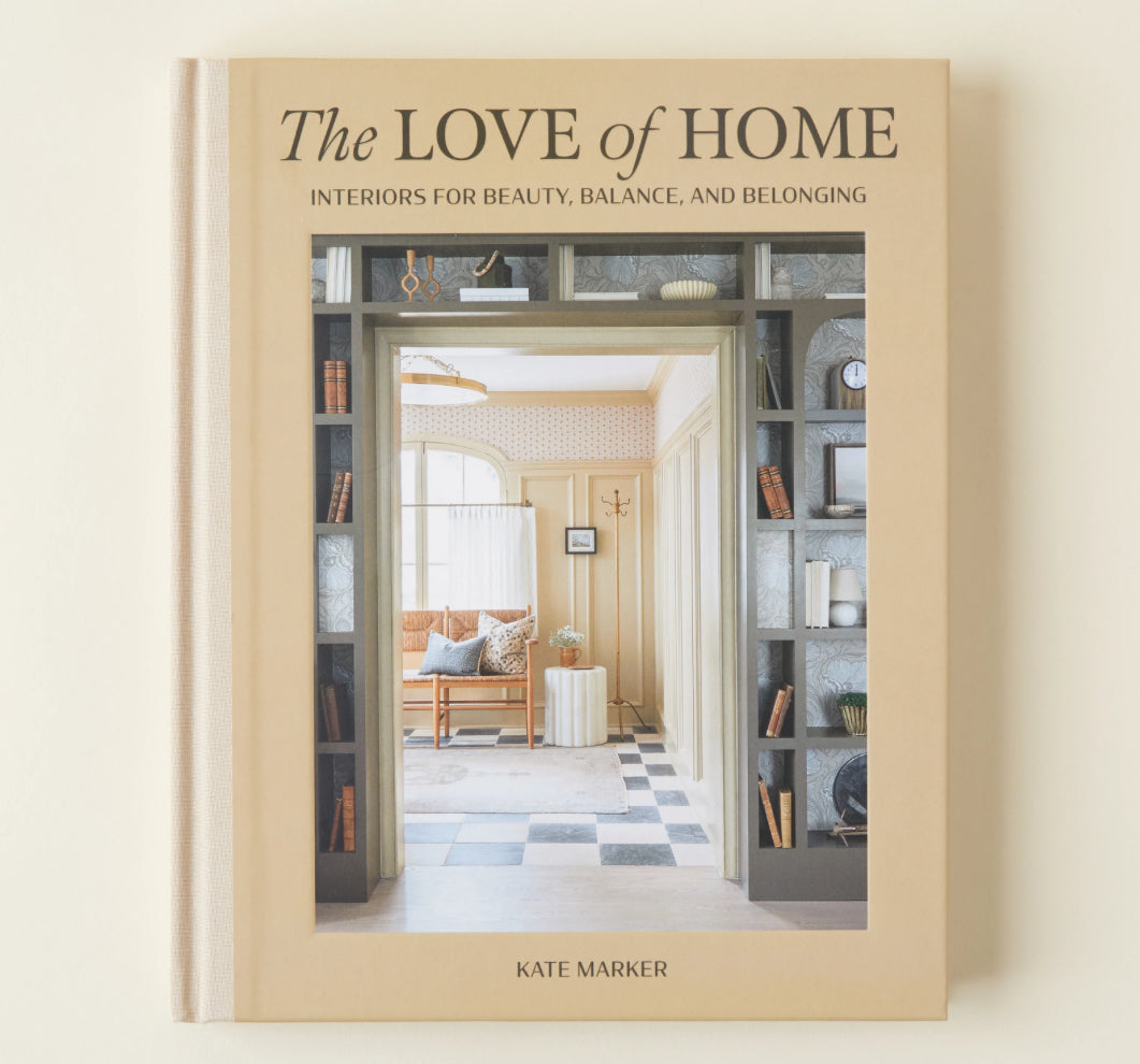 The Love of Home: Interiors for Beauty, Balance, and Belonging