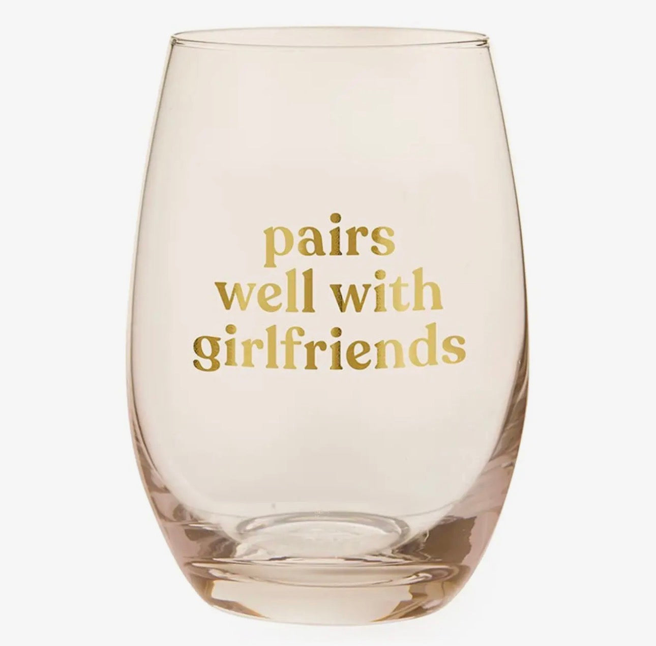 Stemless Wine Glass - Pairs Well with Girlfriends