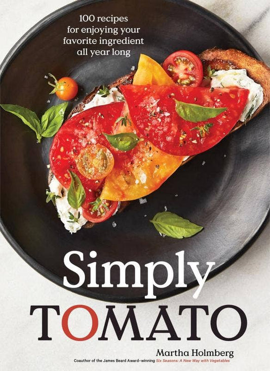 Simply Tomato: Enjoying Your Favorite Ingredient All Year