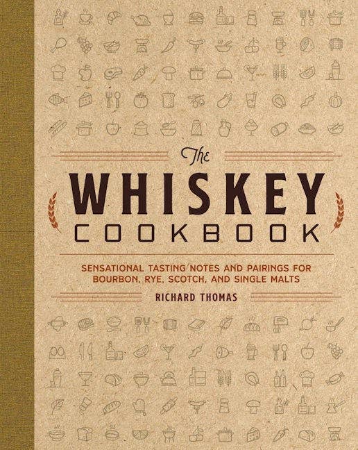 The Whiskey Cookbook: Sensational Tasting Notes and Pairings
