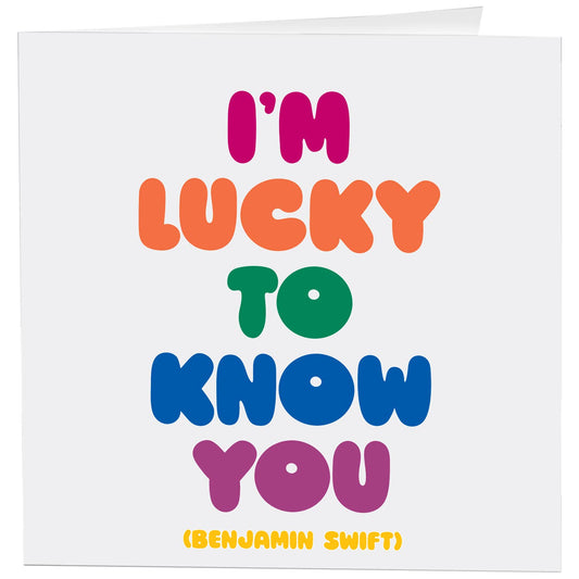 Cards - D348 - I'm Lucky To Know You (Benjamin Swift)