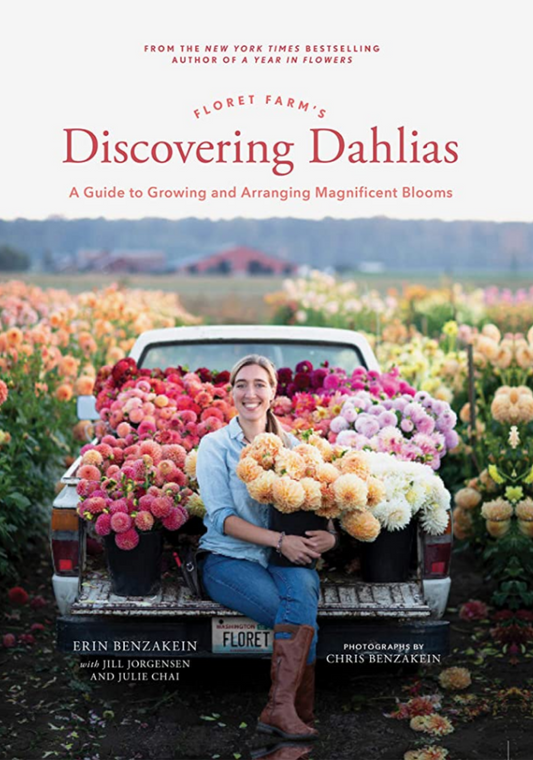 Floret Farm's Discovering Dahlias: A Guide to Growing and Arranging Magnificent Blooms