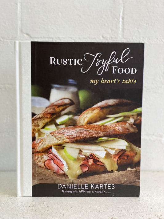 Rustic Joyful Food -my heart’s table Cookbook