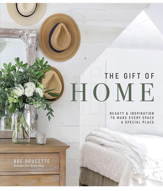 The Gift of Home: Beauty and Inspiration to Make Every Space a Special Place