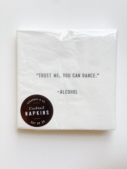 “Trust me, you can dance”.    -Alcohol