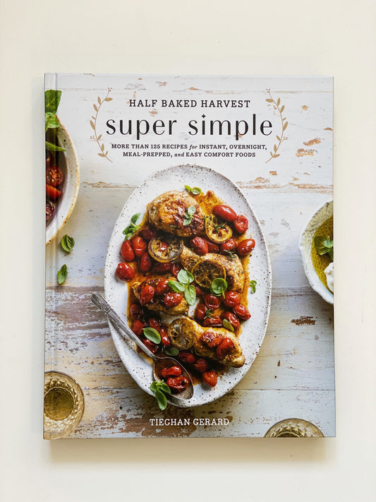 Half Baked Harvest -Super Simple Cookbook
