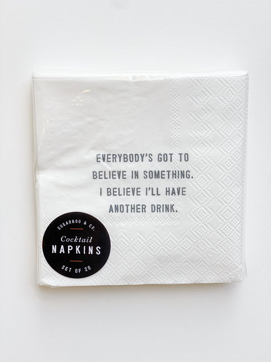 Everybody’s got to believe in something.  I believe I’ll have another drink.